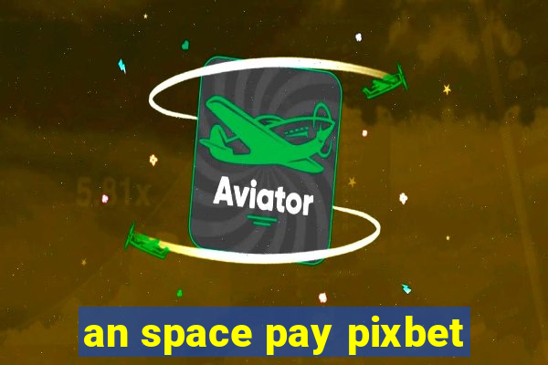 an space pay pixbet